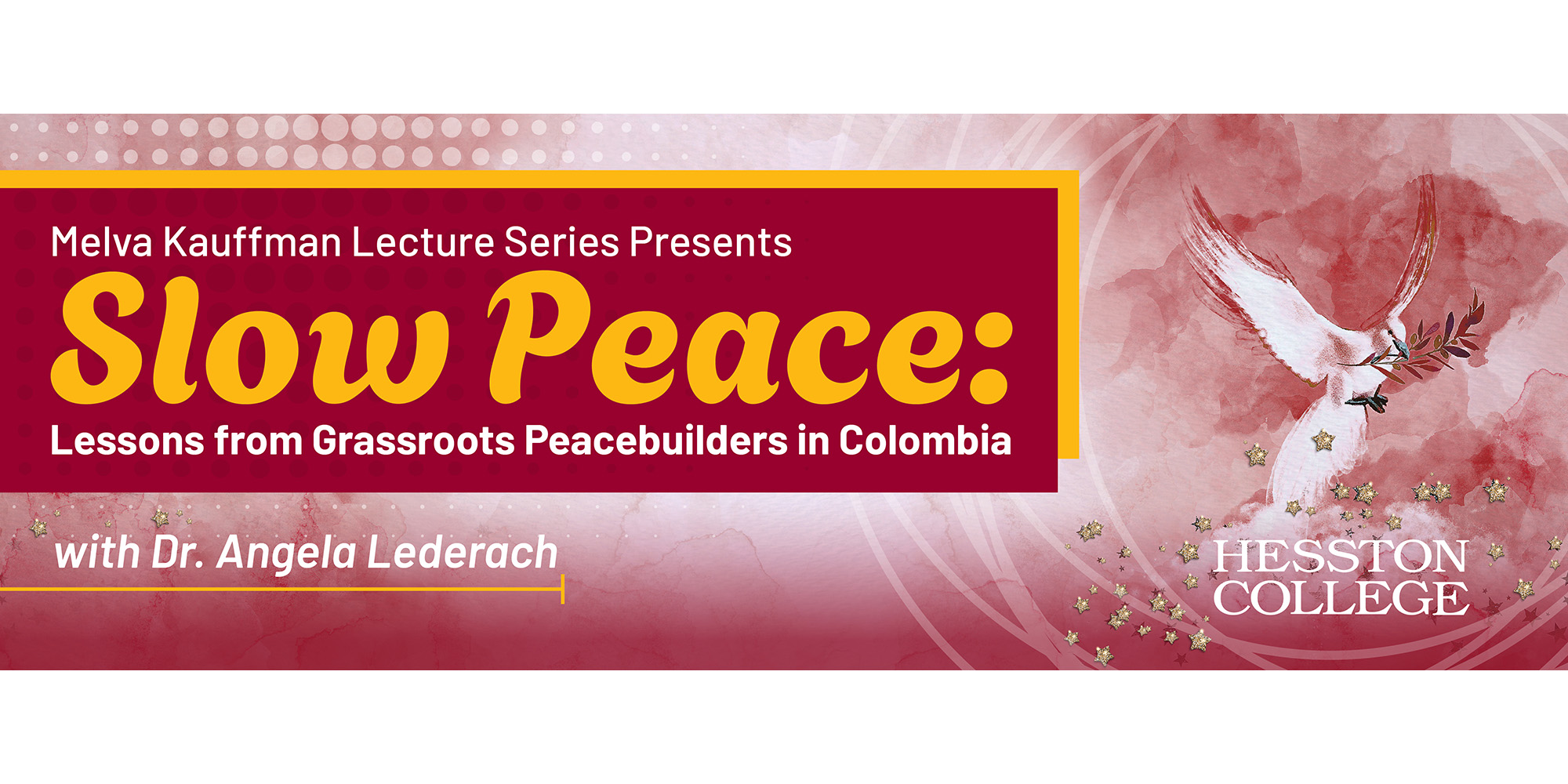 Melva Kauffman Lecture Series presents: Slow Peace, Lessons from Grassroots Peacebuilders in Colombia by Dr. Angela Lederach