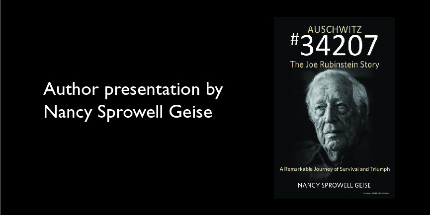 promo graphic with photo of book cover - Auschwitz #34207: The Joe Rubinstim Story. Author presentation by Nancy Sprowell Geise