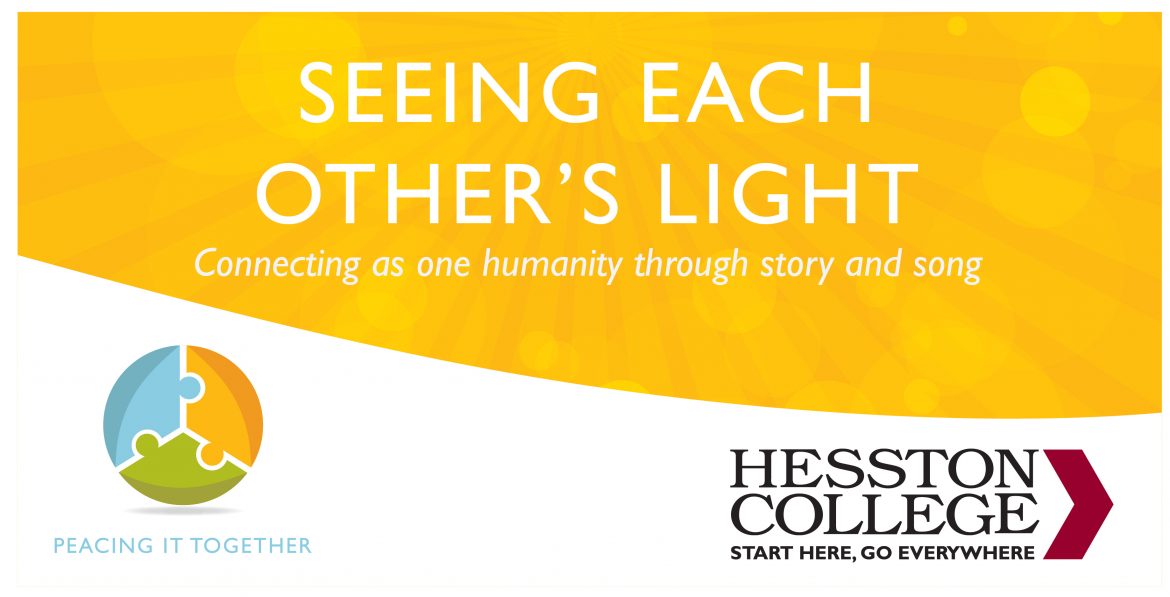 Graphic with text: Seeing Each Other's Light. Connecting as one humanity through story and song. Sponsored by Peacing it Together and Hesston College